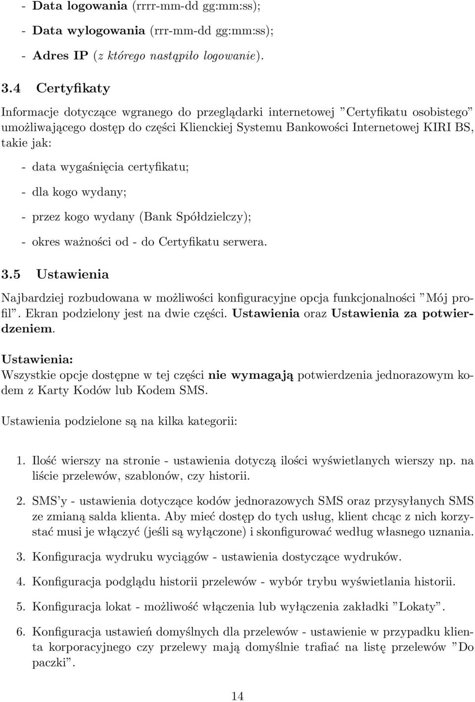 wygaśnięcia certyfikatu; - dla kogo wydany; - przez kogo wydany (Bank Spółdzielczy); - okres ważności od - do Certyfikatu serwera. 3.