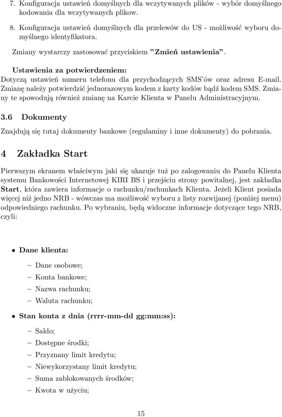 Ustawienia za potwierdzeniem: Dotyczą ustawień numeru telefonu dla przychodzących SMS ów oraz adresu E-mail. Zmianę należy potwierdzić jednorazowym kodem z karty kodów bądź kodem SMS.