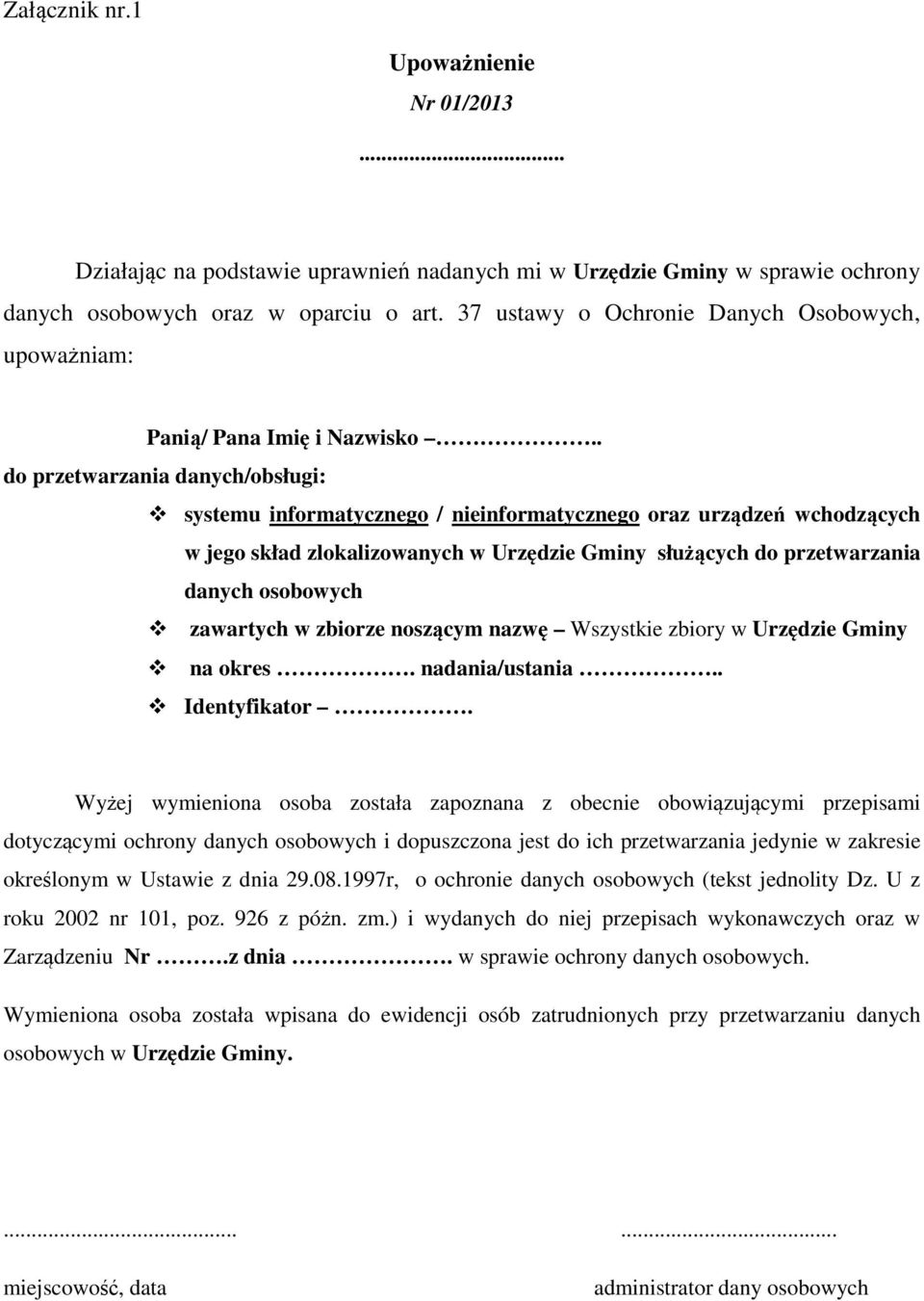 . do przetwarzania danych/obsługi: systemu informatycznego / nieinformatycznego oraz urządzeń wchodzących w jego skład zlokalizowanych w Urzędzie Gminy służących do przetwarzania danych osobowych