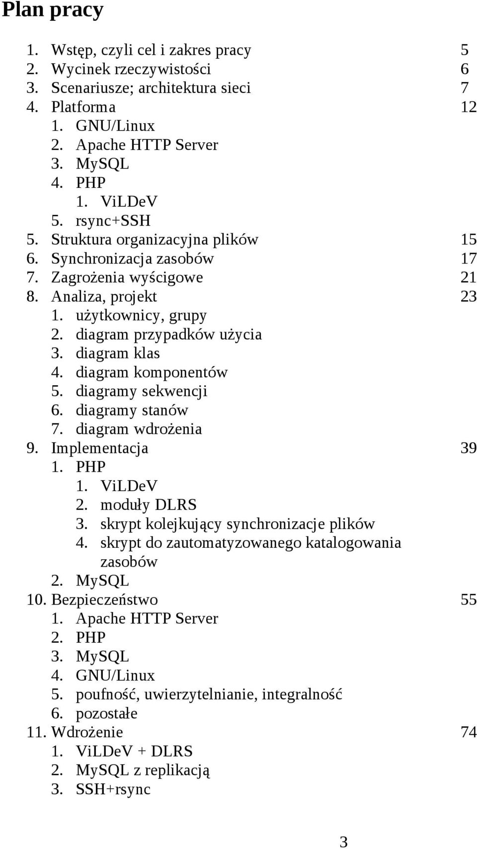 diagram komponentów 5. diagramy sekwencji 6. diagramy stanów 7. diagram wdrożenia 9. Implementacja 39 1. PHP 1. ViLDeV 2. moduły DLRS 3. skrypt kolejkujący synchronizacje plików 4.