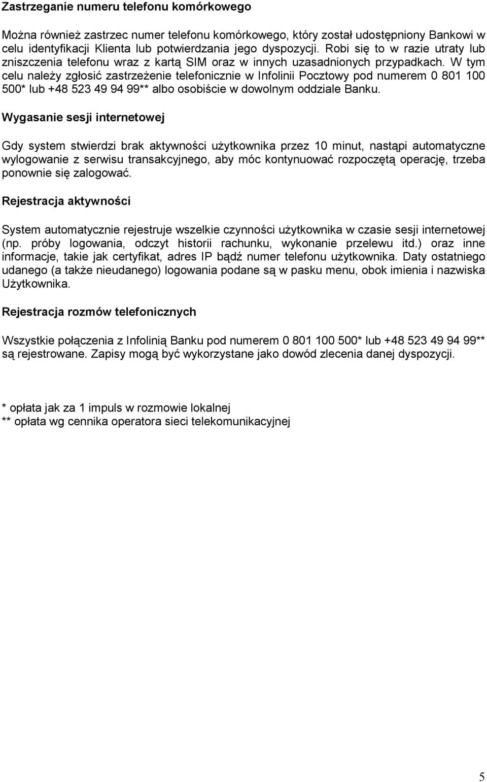 W tym celu naleŝy zgłosić zastrzeŝenie telefonicznie w Infolinii Pocztowy pod numerem 0 801 100 500* lub +48 523 49 94 99** albo osobiście w dowolnym oddziale Banku.