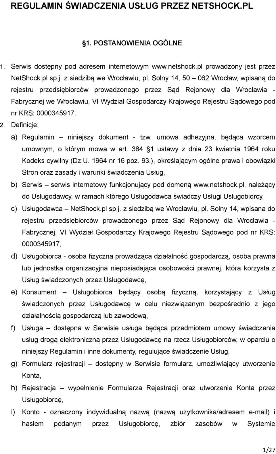 0000345917. 2. Definicje: a) Regulamin niniejszy dokument - tzw. umowa adhezyjna, będąca wzorcem umownym, o którym mowa w art. 384 1 ustawy z dnia 23 kwietnia 1964 roku Kodeks cywilny (Dz.U.