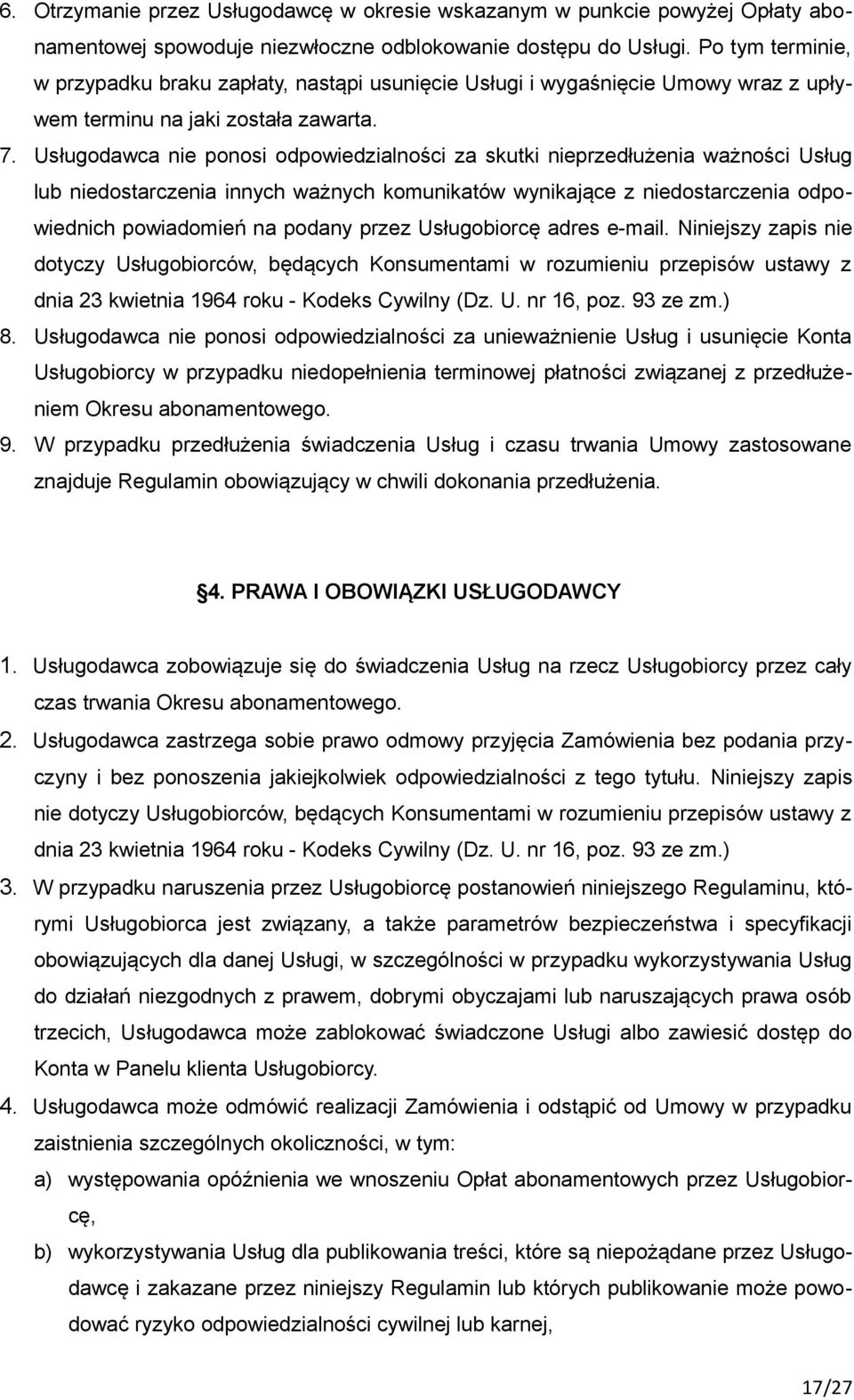 Usługodawca nie ponosi odpowiedzialności za skutki nieprzedłużenia ważności Usług lub niedostarczenia innych ważnych komunikatów wynikające z niedostarczenia odpowiednich powiadomień na podany przez