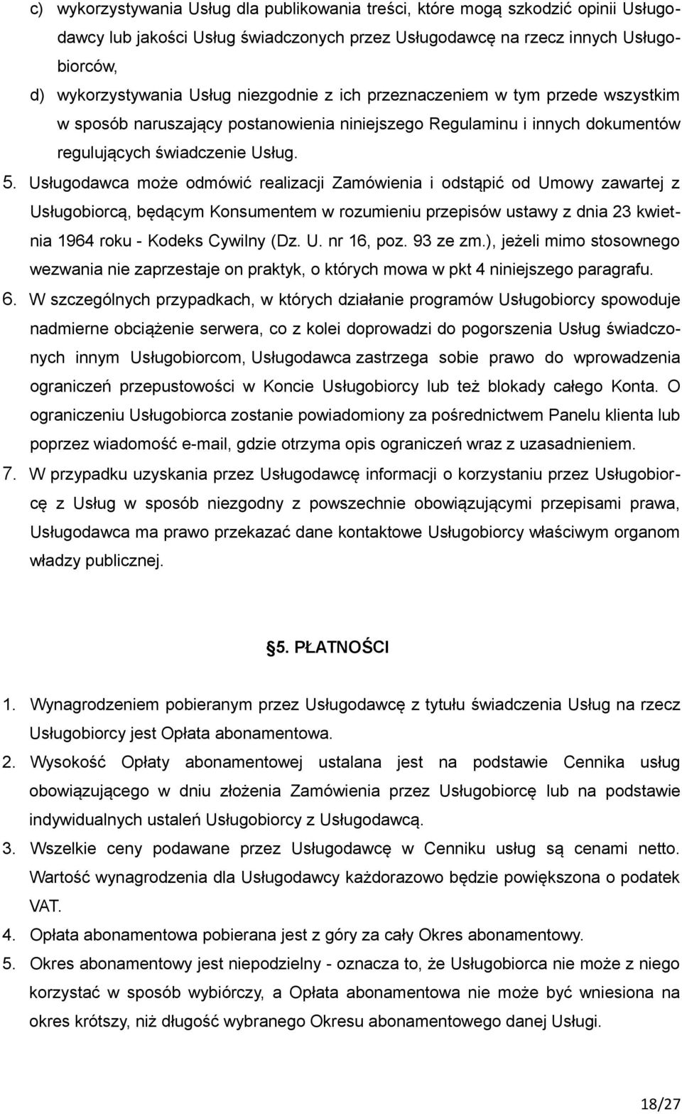 Usługodawca może odmówić realizacji Zamówienia i odstąpić od Umowy zawartej z Usługobiorcą, będącym Konsumentem w rozumieniu przepisów ustawy z dnia 23 kwietnia 1964 roku - Kodeks Cywilny (Dz. U. nr 16, poz.