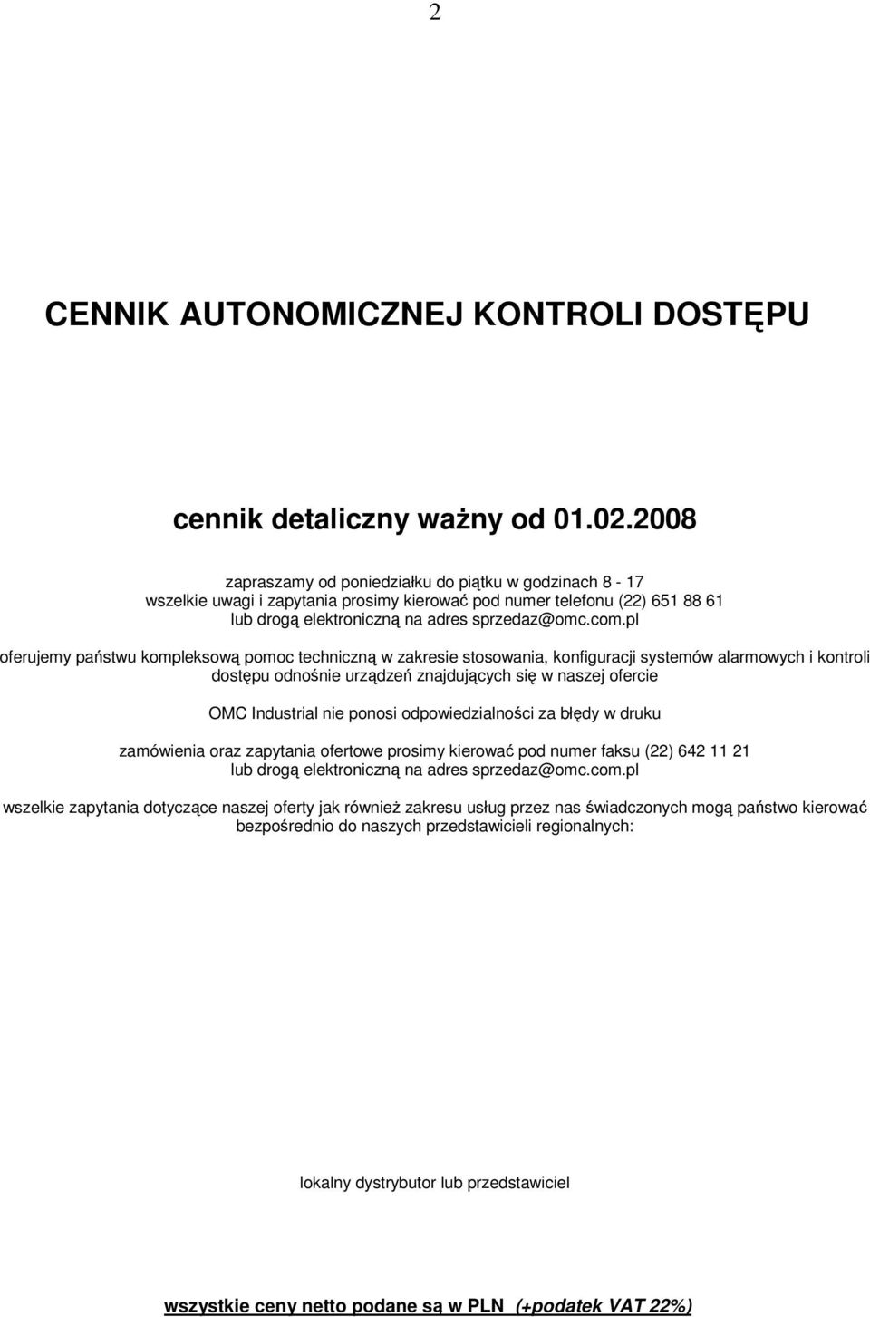 pl oferujemy państwu kompleksową pomoc techniczną w zakresie stosowania, konfiguracji systemów alarmowych i kontroli dostępu odnośnie urządzeń znajdujących się w naszej ofercie OMC Industrial nie