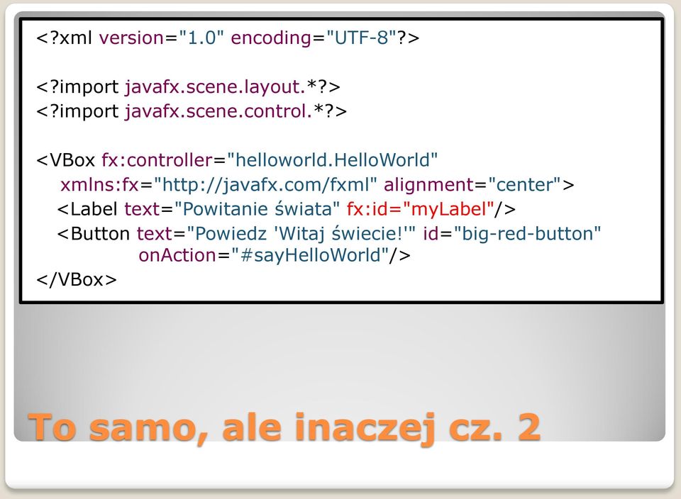 com/fxml" alignment="center"> <Label text="powitanie świata" fx:id="mylabel"/> <Button