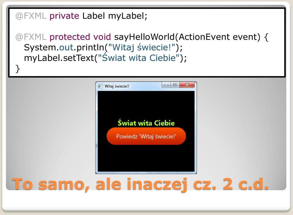 out.println("Witaj świecie!"); mylabel.