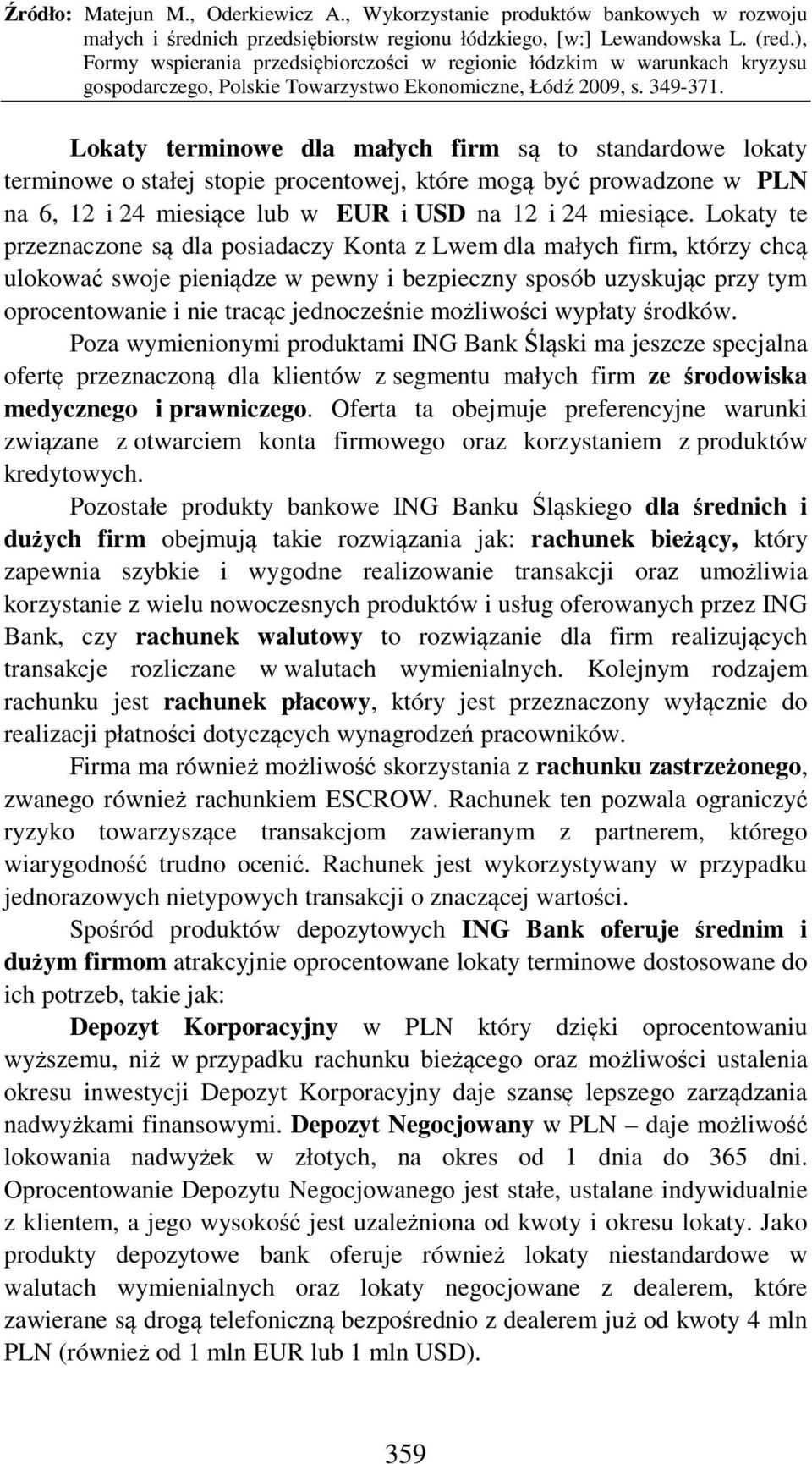 możliwości wypłaty środków. Poza wymienionymi produktami ING Bank Śląski ma jeszcze specjalna ofertę przeznaczoną dla klientów z segmentu małych firm ze środowiska medycznego i prawniczego.