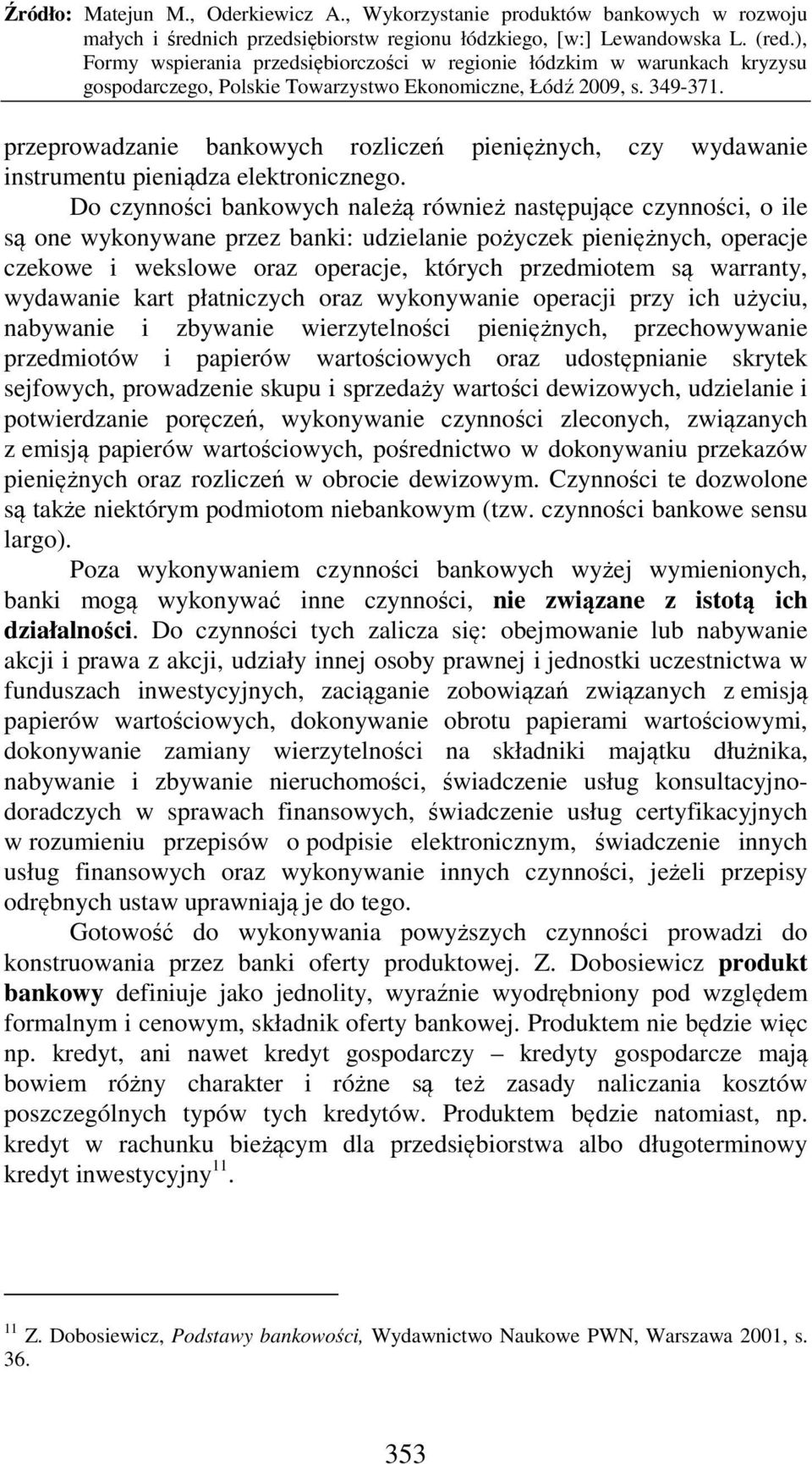 warranty, wydawanie kart płatniczych oraz wykonywanie operacji przy ich użyciu, nabywanie i zbywanie wierzytelności pieniężnych, przechowywanie przedmiotów i papierów wartościowych oraz udostępnianie