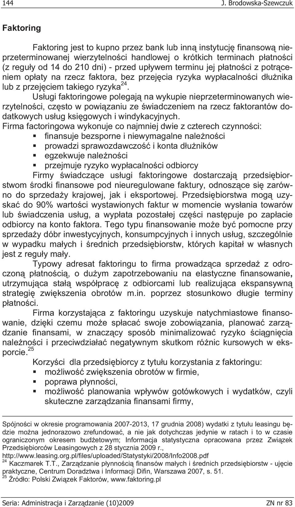 przed up ywem terminu jej p atno ci z potr ceniem op aty na rzecz faktora, bez przej cia ryzyka wyp acalno ci d u nika lub z przej ciem takiego ryzyka 24.