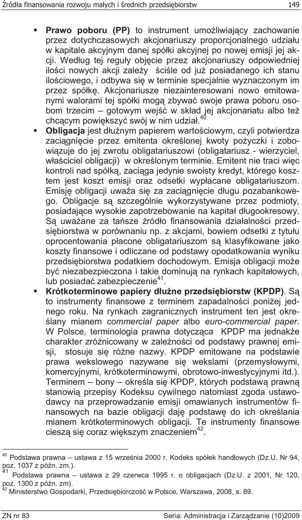 Wed ug tej regu y obj cie przez akcjonariuszy odpowiedniej ilo ci nowych akcji zale y ci le od ju posiadanego ich stanu ilo ciowego, i odbywa si w terminie specjalnie wyznaczonym im przez spó k.