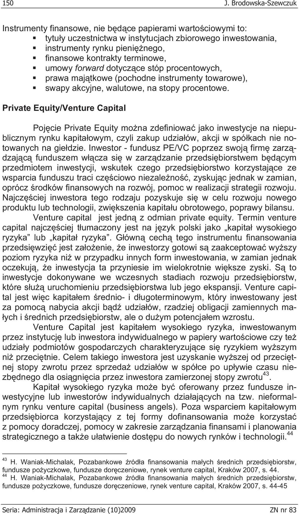 terminowe, umowy forward dotycz ce stóp procentowych, prawa maj tkowe (pochodne instrumenty towarowe), swapy akcyjne, walutowe, na stopy procentowe.