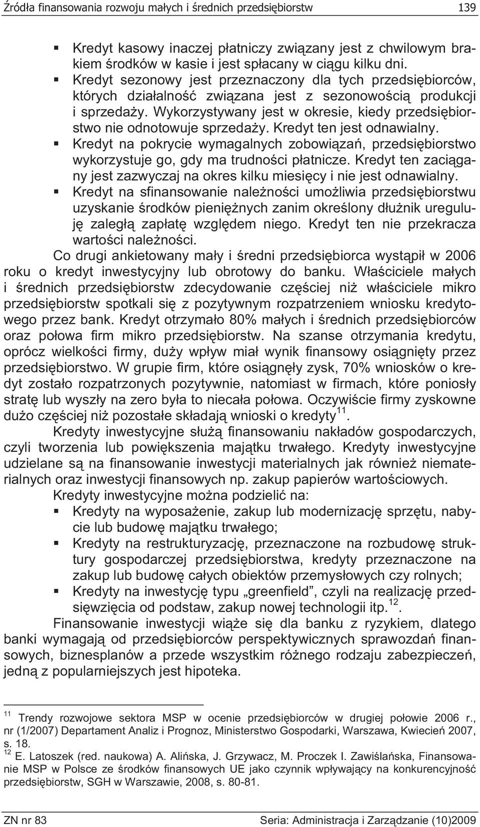 Wykorzystywany jest w okresie, kiedy przedsi biorstwo nie odnotowuje sprzeda y. Kredyt ten jest odnawialny.