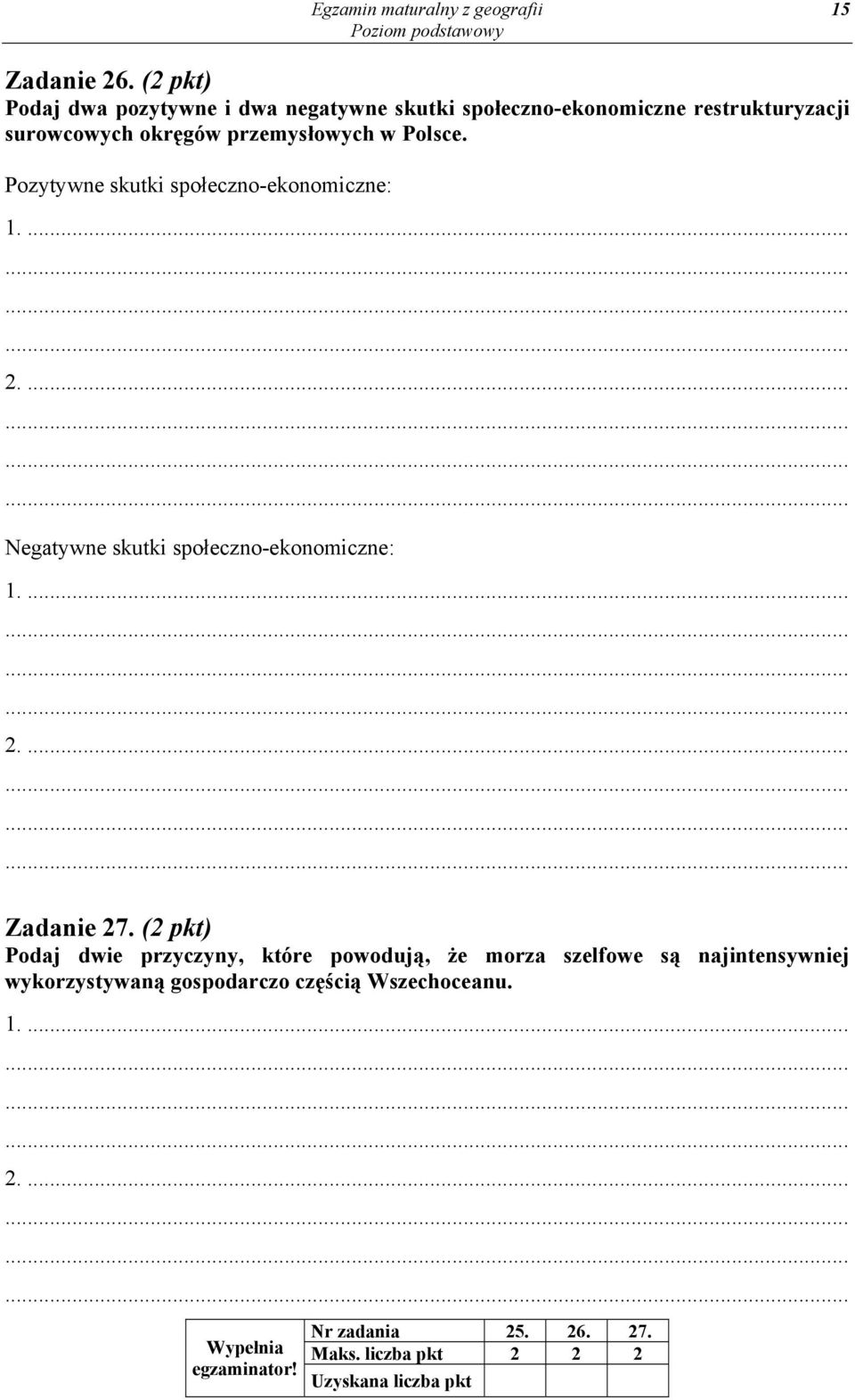 Polsce. Pozytywne skutki społeczno-ekonomiczne: 1.... 2.... Negatywne skutki społeczno-ekonomiczne: 1.... 2.... Zadanie 27.