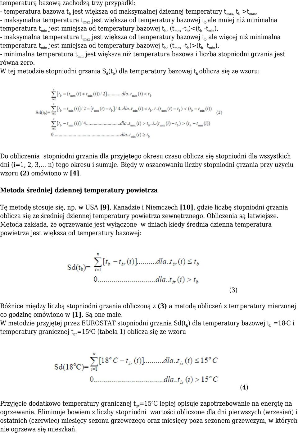 minimalna temperatura tmin jest mniejsza od temperatury bazowej tb, (tmax -tb)>(tb -tmin), - minimalna temperatura tmin jest większa niż temperatura bazowa i liczba stopniodni grzania jest równa zero.