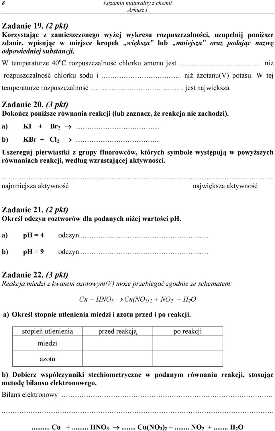 W temperaturze 40 o C rozpuszczalność chlorku amonu jest... niż rozpuszczalność chlorku sodu i... niż azotanu(v) potasu. W tej temperaturze rozpuszczalność... jest największa. Zadanie 20.