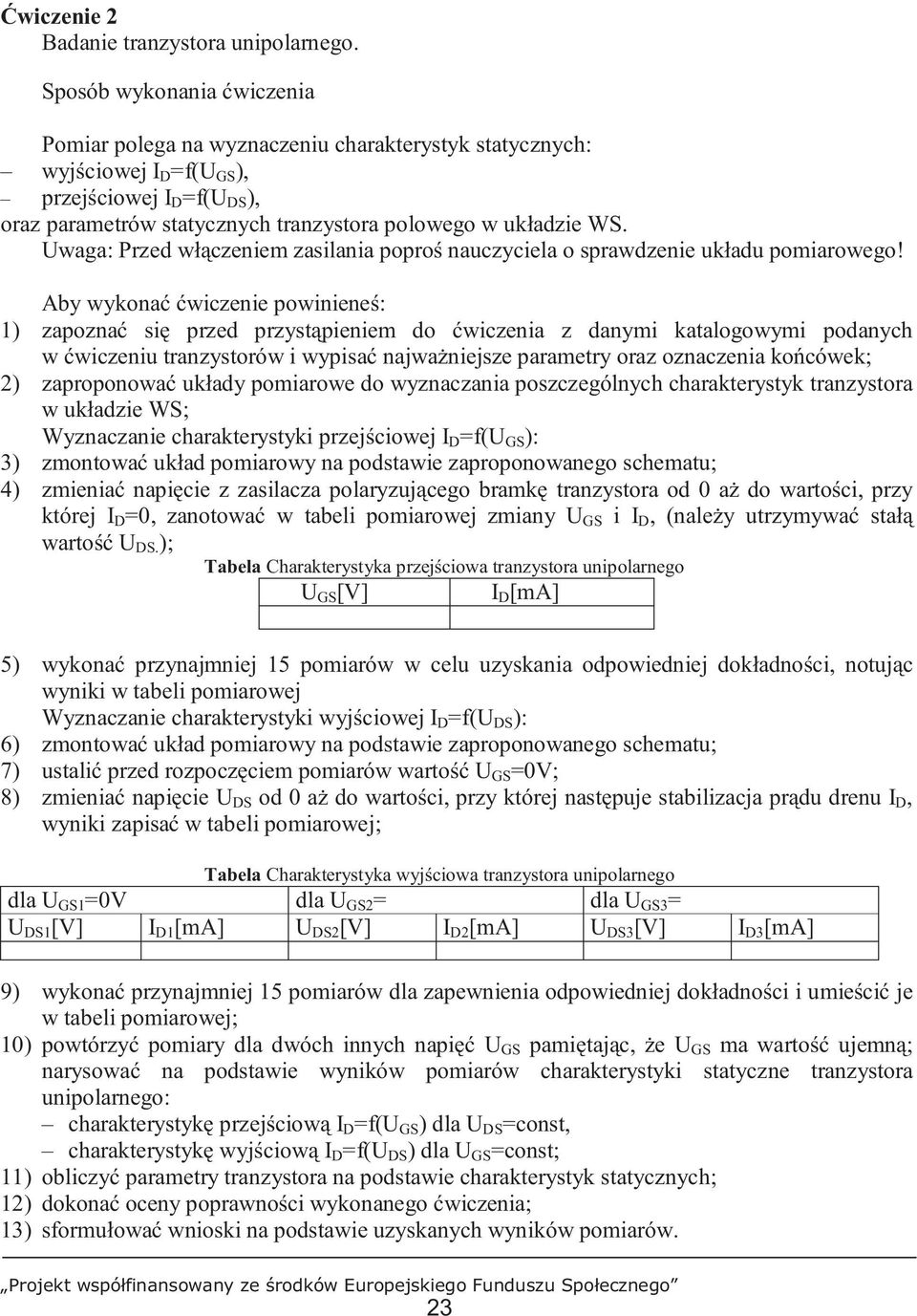 WS. Uwaga: Przed włączeniem zasilania poproś nauczyciela o sprawdzenie układu pomiarowego!