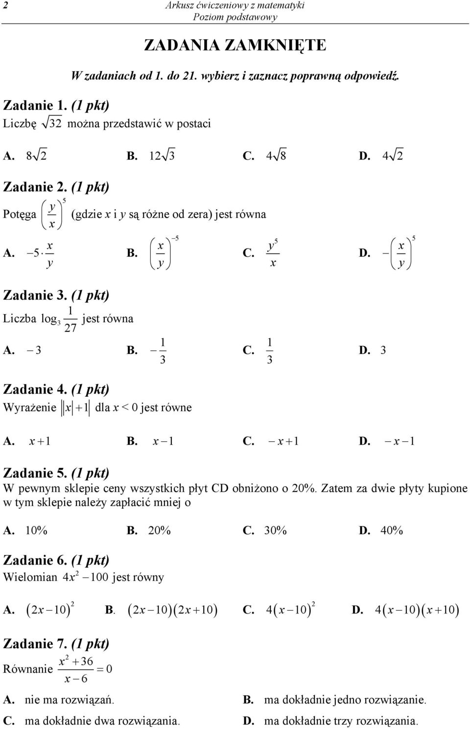 . C. D. Zadaie. ( pkt) W pewym sklepie cey wszystkich płyt CD obiżoo o 0%. Zatem za dwie płyty kupioe w tym sklepie ależy zapłacić miej o A. 0%. 0% C. 0% D. 40% Zadaie 6.