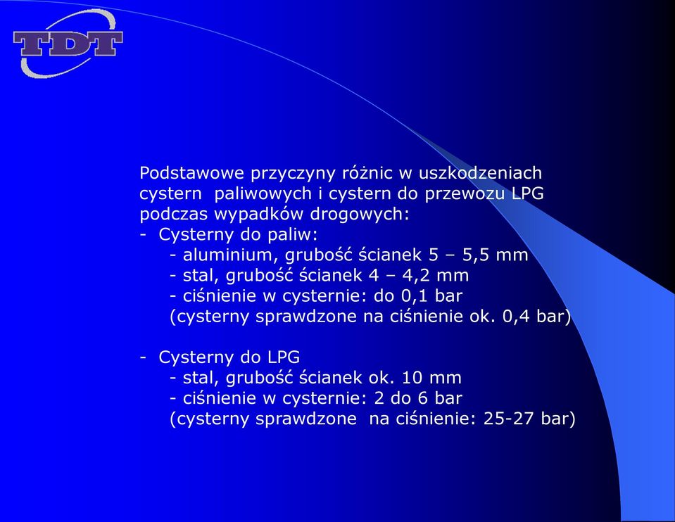 ciśnienie w cysternie: do 0,1 bar (cysterny sprawdzone na ciśnienie ok.