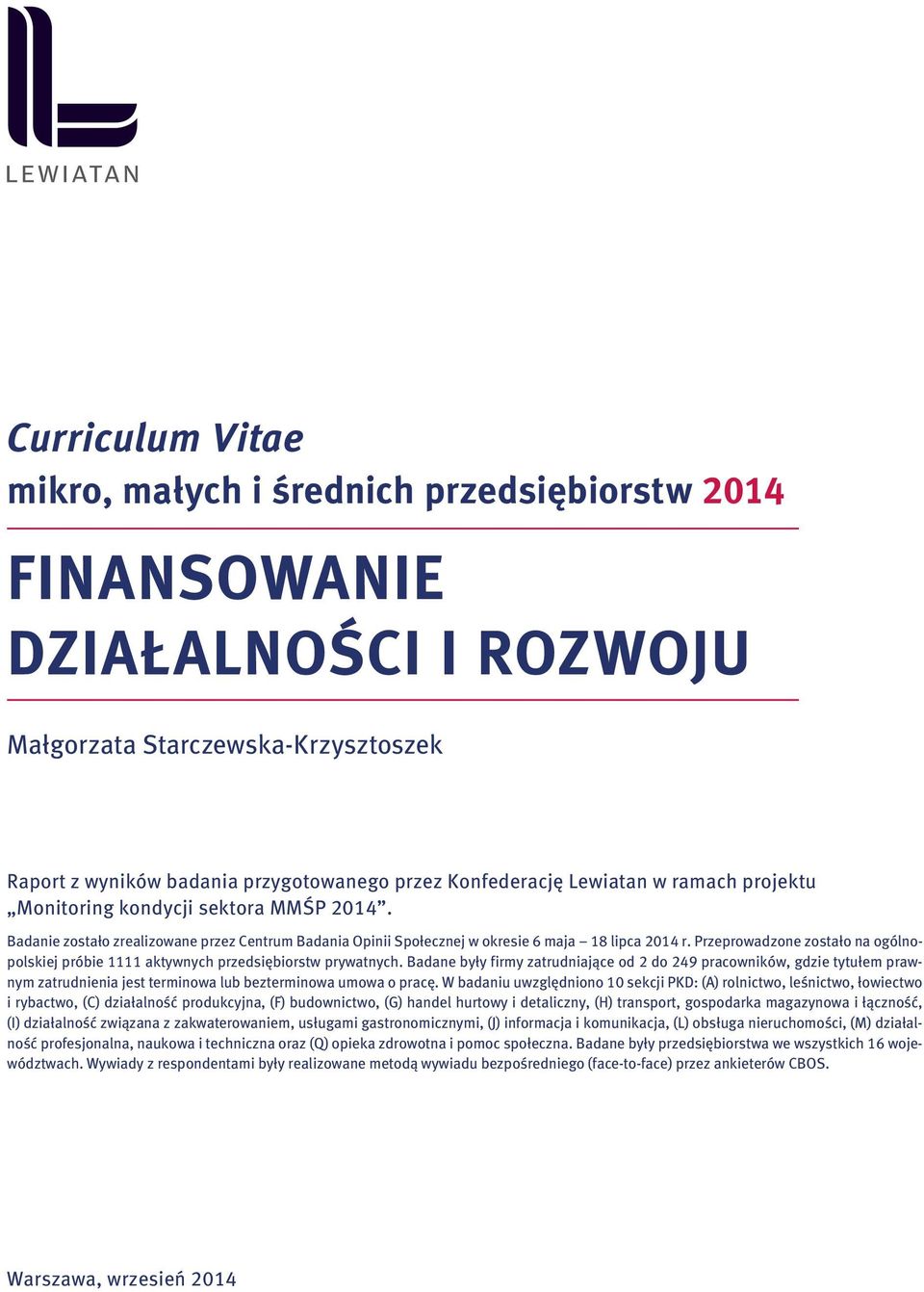 Przeprowadzone zostało na ogólnopolskiej próbie 1111 aktywnych przedsiębiorstw prywatnych.