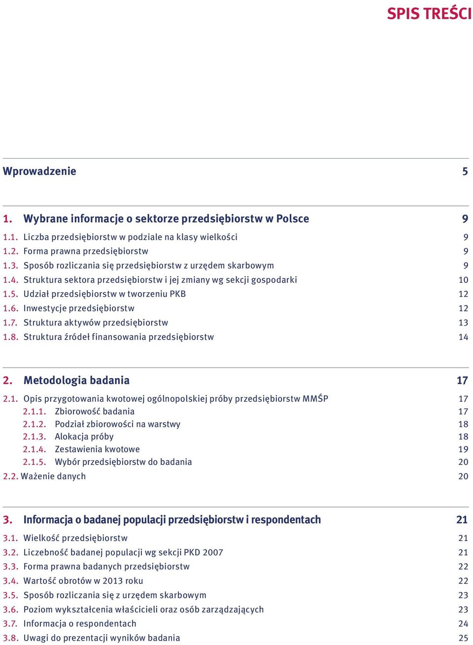 Inwestycje przedsiębiorstw 12 1.7. Struktura aktywów przedsiębiorstw 13 1.8. Struktura źródeł finansowania przedsiębiorstw 14 2. Metodologia badania 17 2.1. Opis przygotowania kwotowej ogólnopolskiej próby przedsiębiorstw MMŚP 17 2.