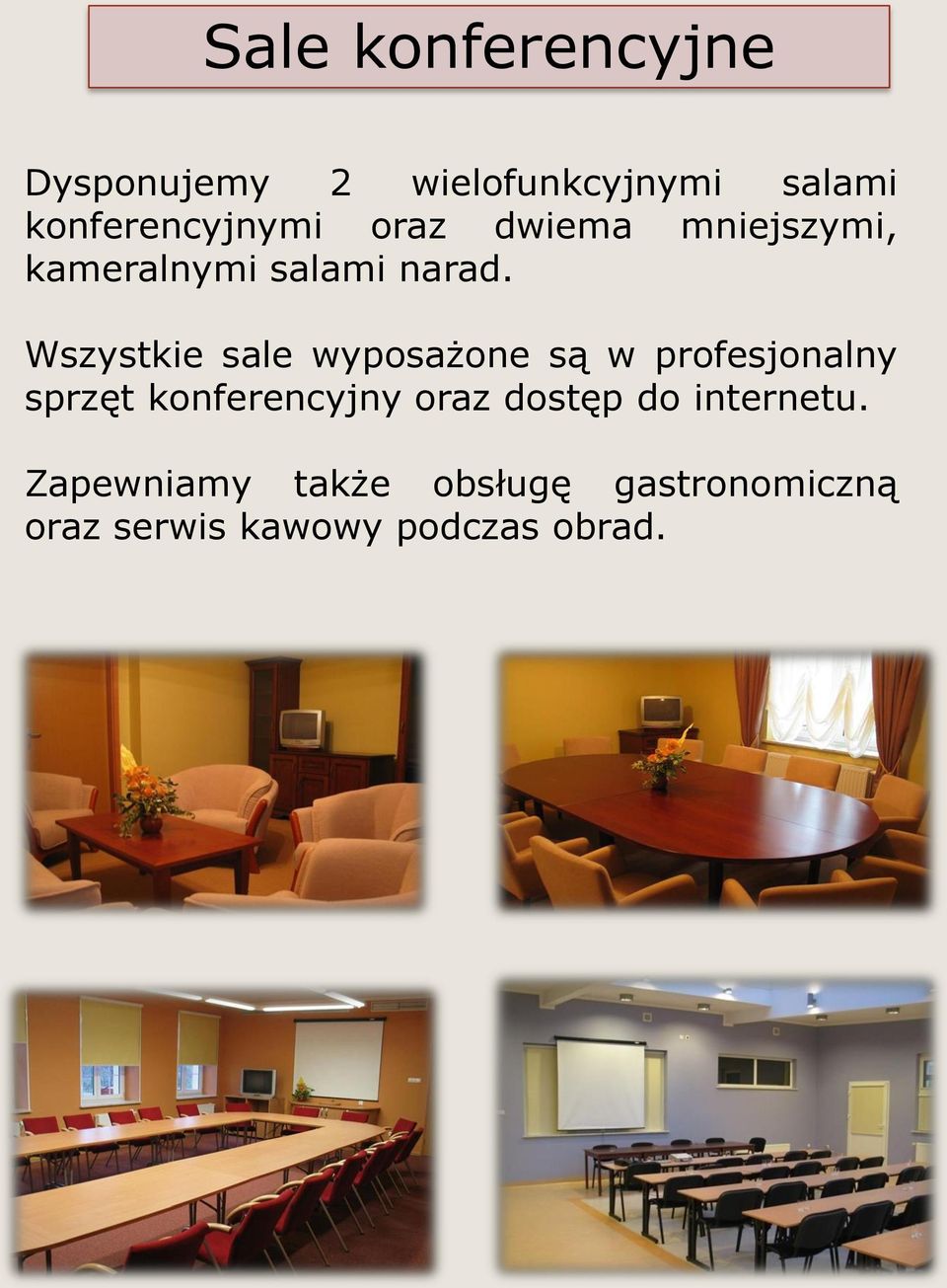 Wszystkie sale wyposażone są w profesjonalny sprzęt konferencyjny oraz