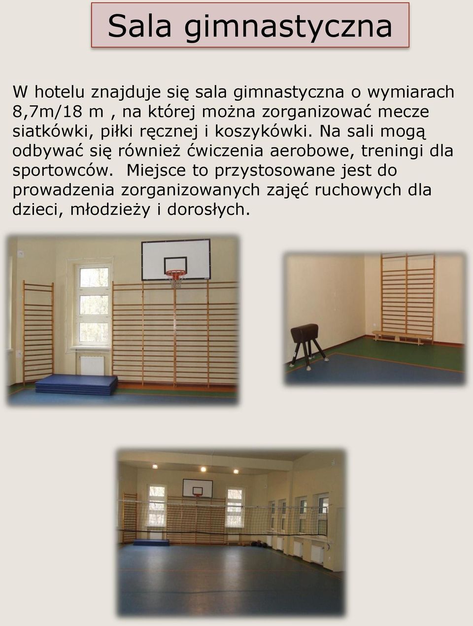 Na sali mogą odbywać się również ćwiczenia aerobowe, treningi dla sportowców.