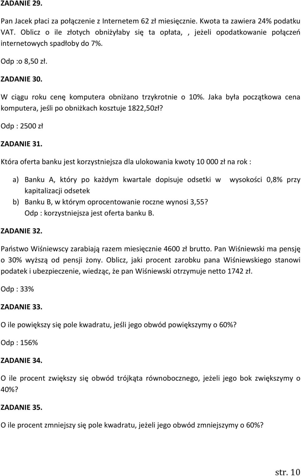 Jaka była początkowa cena komputera, jeśli po obniżkach kosztuje 1822,50zł? Odp : 2500 zł ZADANIE 31.