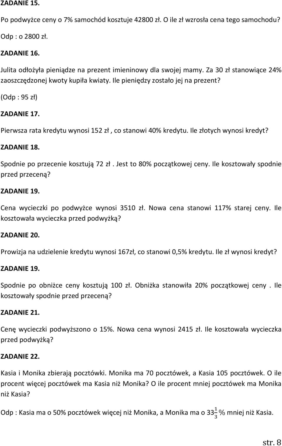 Ile złotych wynosi kredyt? ZADANIE 18. Spodnie po przecenie kosztują 72 zł. Jest to 80% początkowej ceny. Ile kosztowały spodnie przed przeceną? ZADANIE 19. Cena wycieczki po podwyżce wynosi 3510 zł.