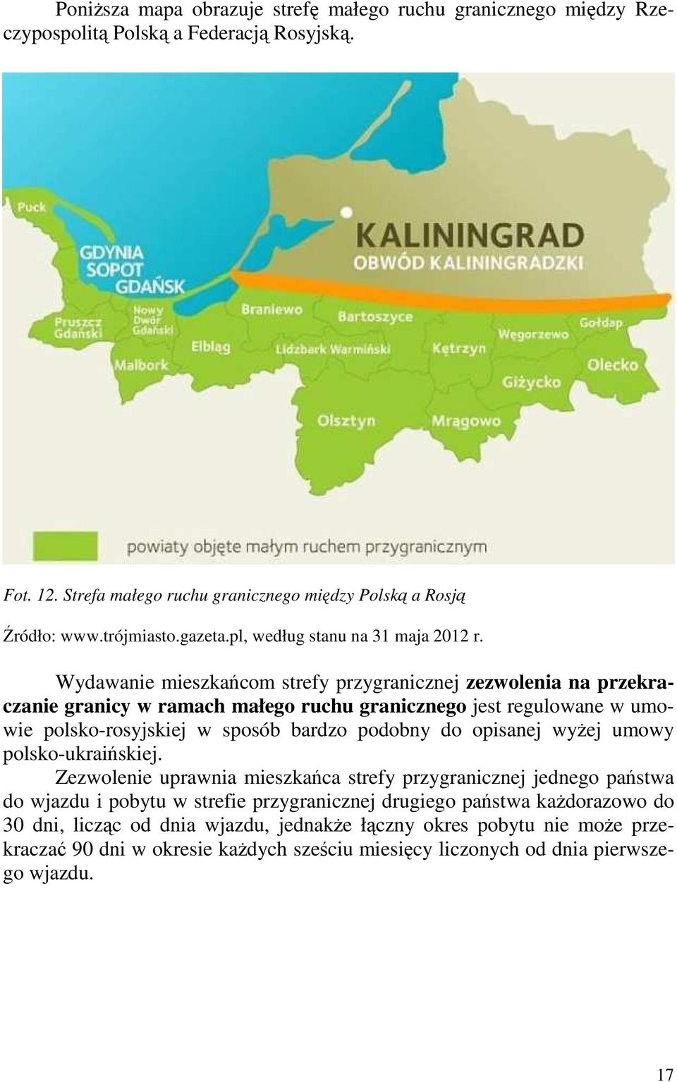 Wydawanie mieszkańcom strefy przygranicznej zezwolenia na przekraczanie granicy w ramach małego ruchu granicznego jest regulowane w umowie polsko-rosyjskiej w sposób bardzo podobny do