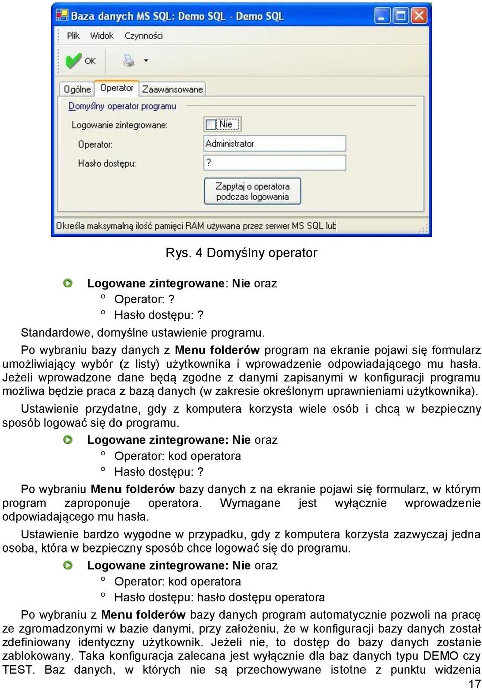 Jeżeli wprowadzone dane będą zgodne z danymi zapisanymi w konfiguracji programu możliwa będzie praca z bazą danych (w zakresie określonym uprawnieniami użytkownika).