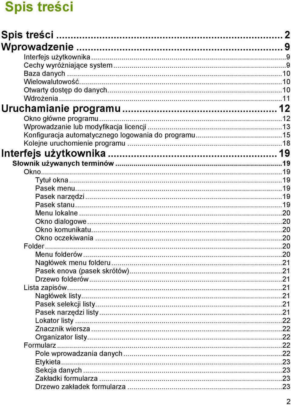 .. 18 Interfejs użytkownika... 19 Słownik używanych terminów... 19 Okno... 19 Tytuł okna... 19 Pasek menu... 19 Pasek narzędzi... 19 Pasek stanu... 19 Menu lokalne... 20 Okno dialogowe.