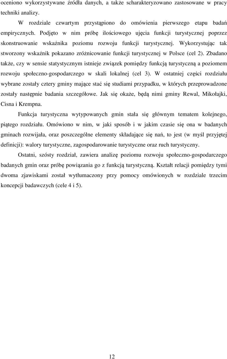 Wykorzystując tak stworzony wskaźnik pokazano zróżnicowanie funkcji turystycznej w Polsce (cel 2).