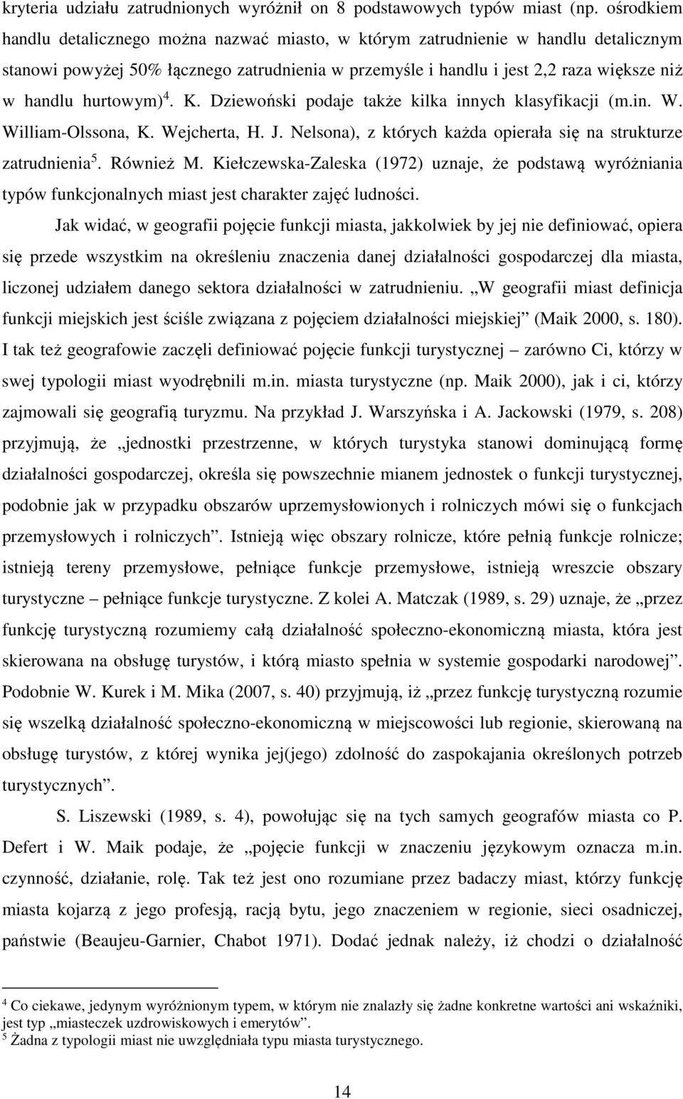 hurtowym) 4. K. Dziewoński podaje także kilka innych klasyfikacji (m.in. W. William-Olssona, K. Wejcherta, H. J. Nelsona), z których każda opierała się na strukturze zatrudnienia 5. Również M.