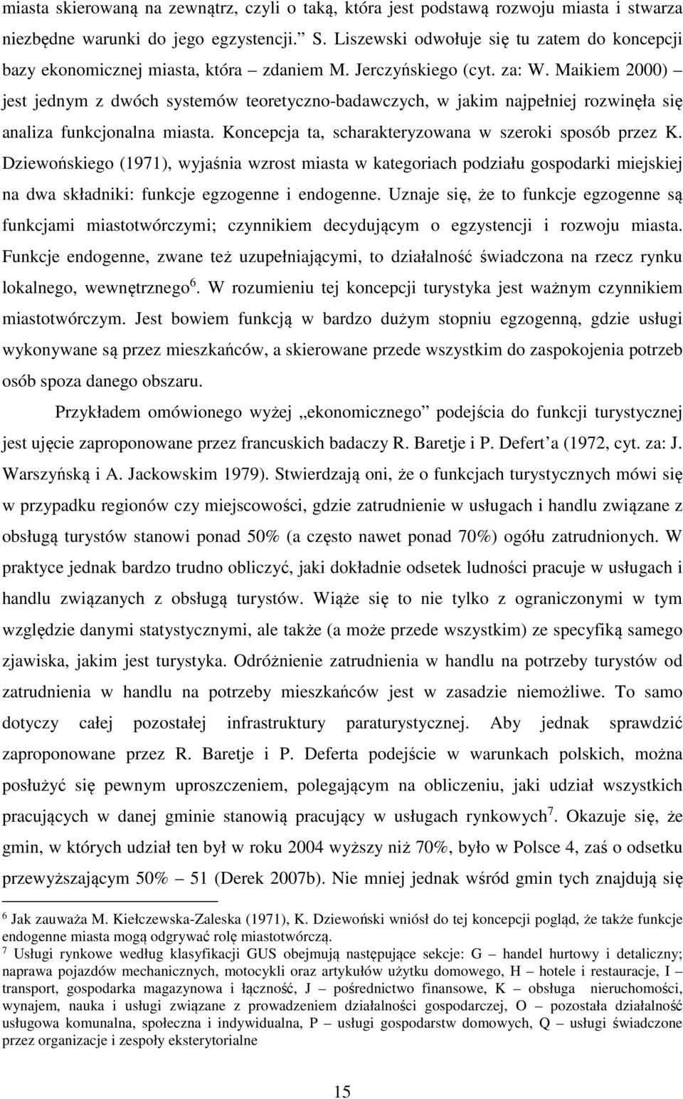 Maikiem 2000) jest jednym z dwóch systemów teoretyczno-badawczych, w jakim najpełniej rozwinęła się analiza funkcjonalna miasta. Koncepcja ta, scharakteryzowana w szeroki sposób przez K.