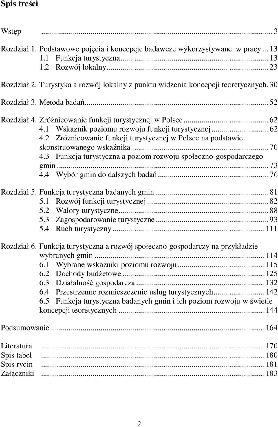 1 Wskaźnik poziomu rozwoju funkcji turystycznej... 62 4.2 Zróżnicowanie funkcji turystycznej w Polsce na podstawie skonstruowanego wskaźnika... 70 4.