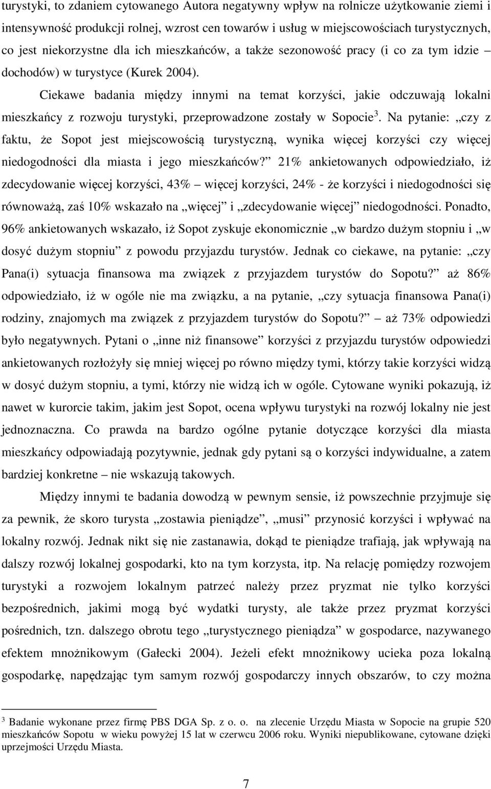 Ciekawe badania między innymi na temat korzyści, jakie odczuwają lokalni mieszkańcy z rozwoju turystyki, przeprowadzone zostały w Sopocie 3.