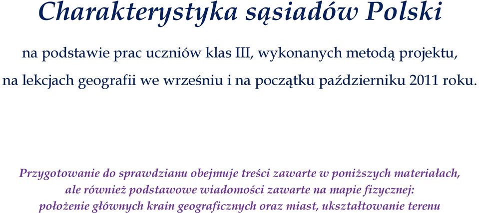 Przygotowanie do sprawdzianu obejmuje treści zawarte w poniższych materiałach, ale również