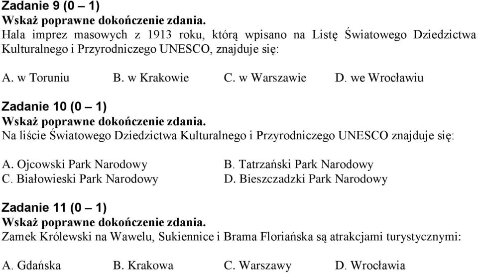 we Wrocławiu Zadanie 10 (0 1) Na liście Światowego Dziedzictwa Kulturalnego i Przyrodniczego UNESCO znajduje się: A. Ojcowski Park Narodowy B.