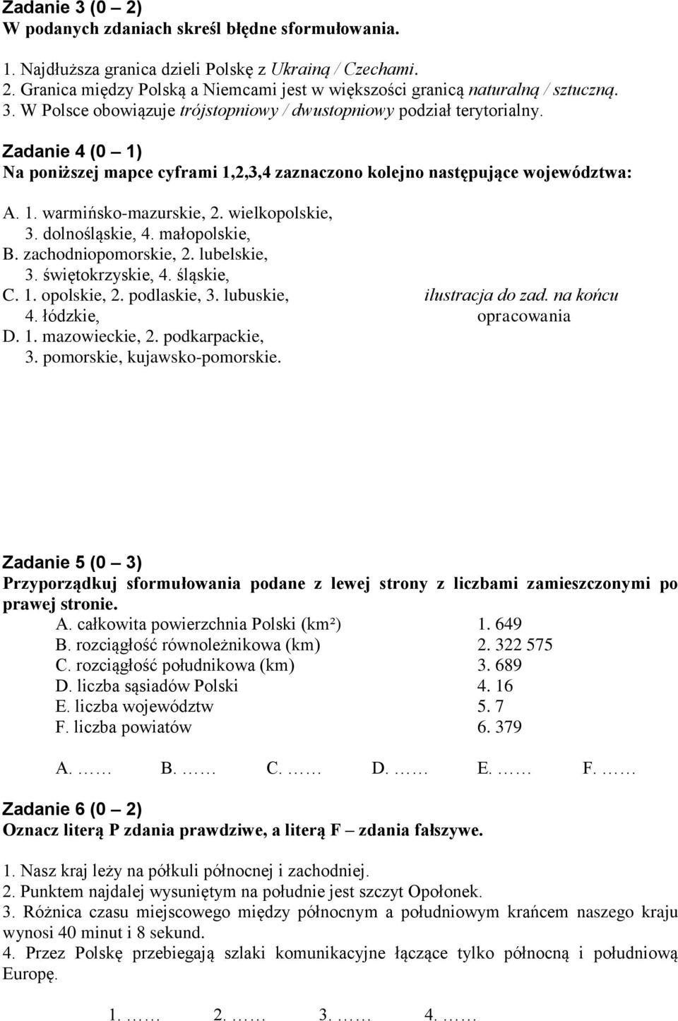 wielkopolskie, 3. dolnośląskie, 4. małopolskie, B. zachodniopomorskie, 2. lubelskie, 3. świętokrzyskie, 4. śląskie, C. 1. opolskie, 2. podlaskie, 3. lubuskie, ilustracja do zad. na końcu 4.