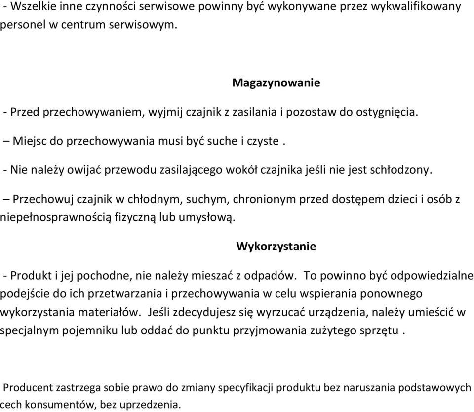 - Nie należy owijać przewodu zasilającego wokół czajnika jeśli nie jest schłodzony.