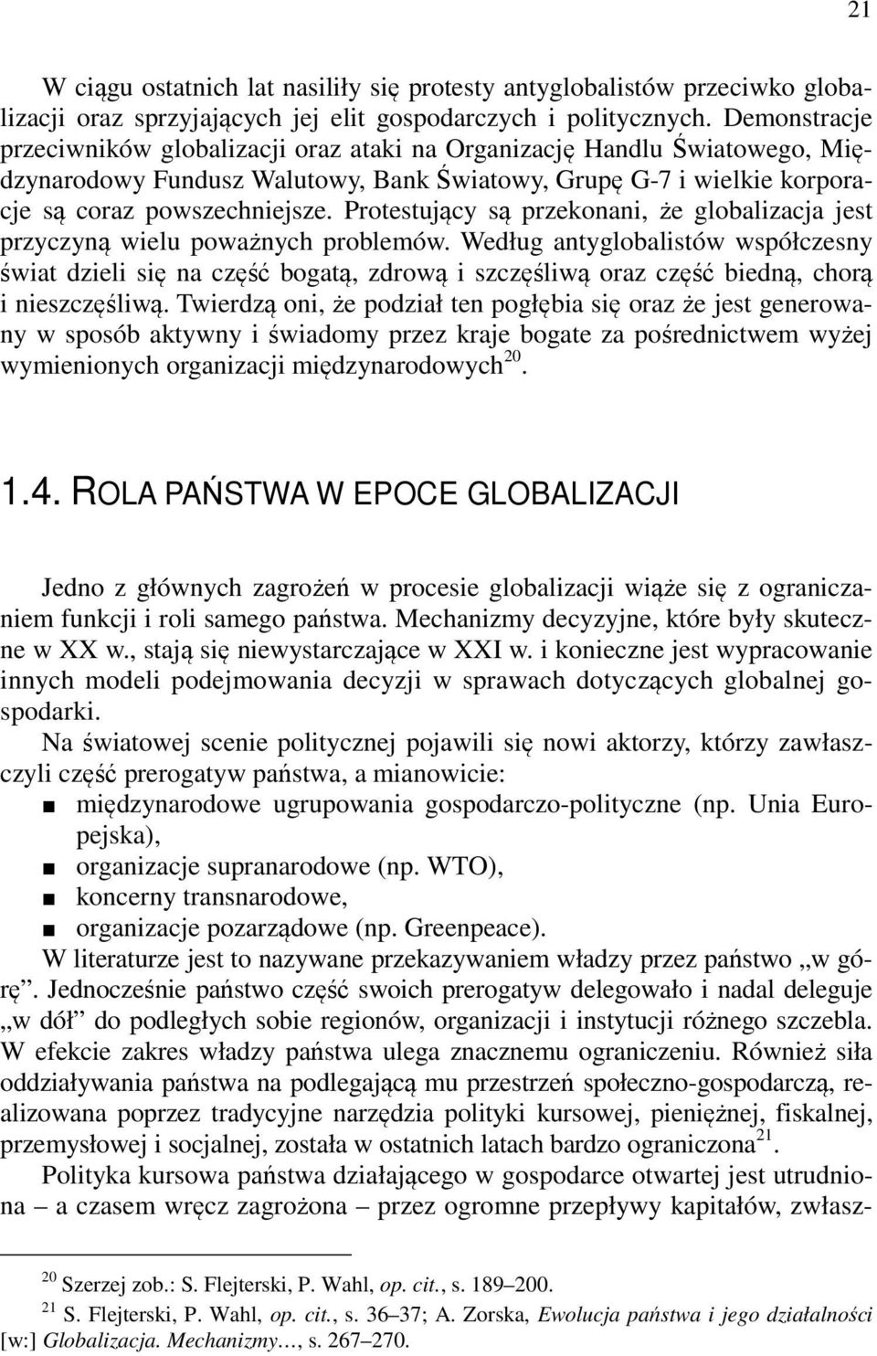 Protestujący są przekonani, że globalizacja jest przyczyną wielu poważnych problemów.