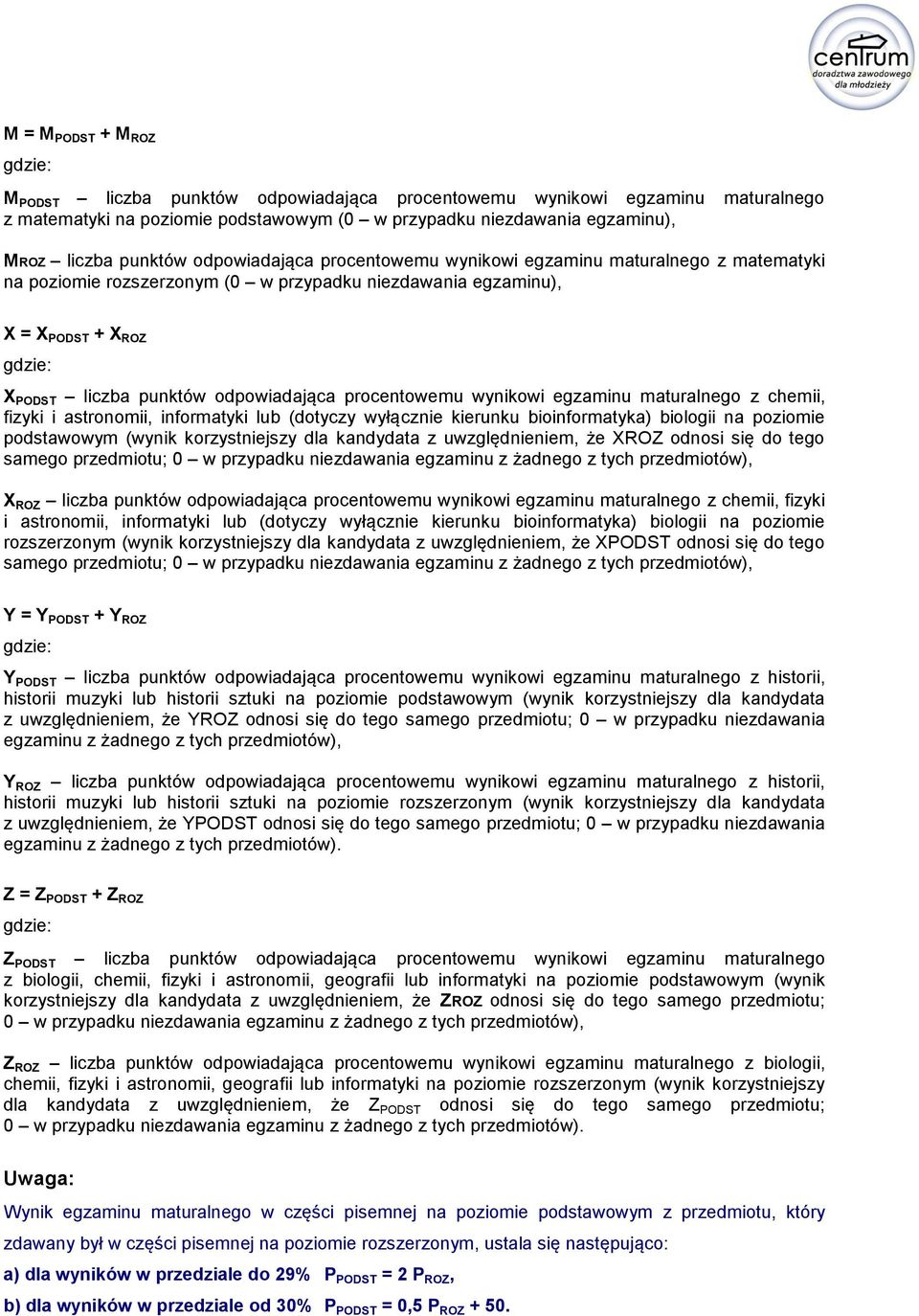 procentowemu wynikowi egzaminu maturalnego z chemii, fizyki i astronomii, informatyki lub (dotyczy wyłącznie kierunku bioinformatyka) biologii na podstawowym (wynik korzystniejszy dla kandydata z