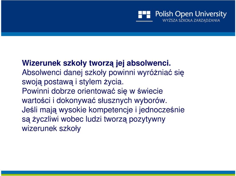 Powinni dobrze orientować się w świecie wartości i dokonywać słusznych