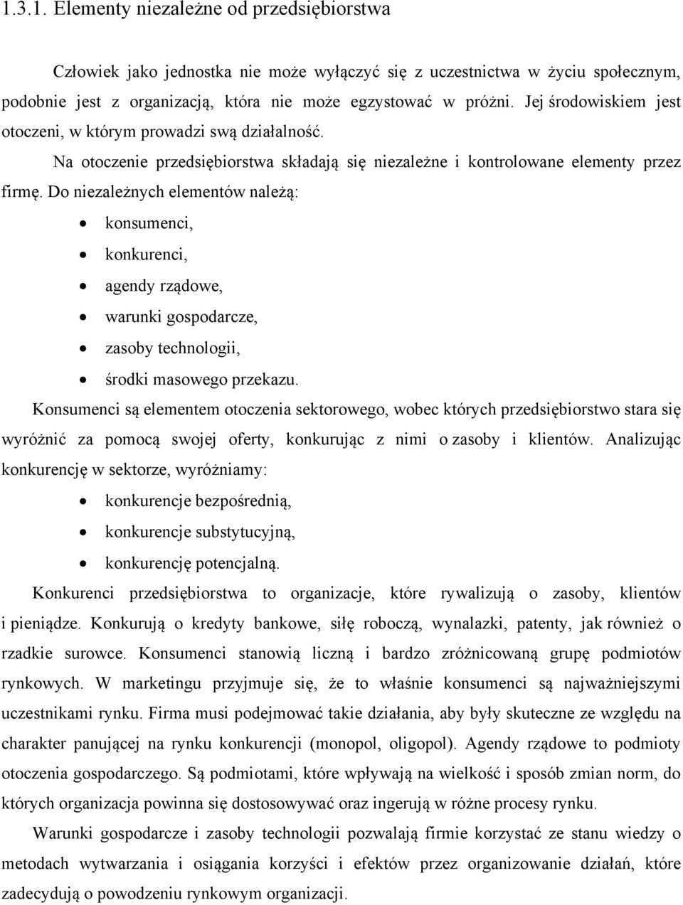 Do niezależnych elementów należą: konsumenci, konkurenci, agendy rządowe, warunki gospodarcze, zasoby technologii, środki masowego przekazu.