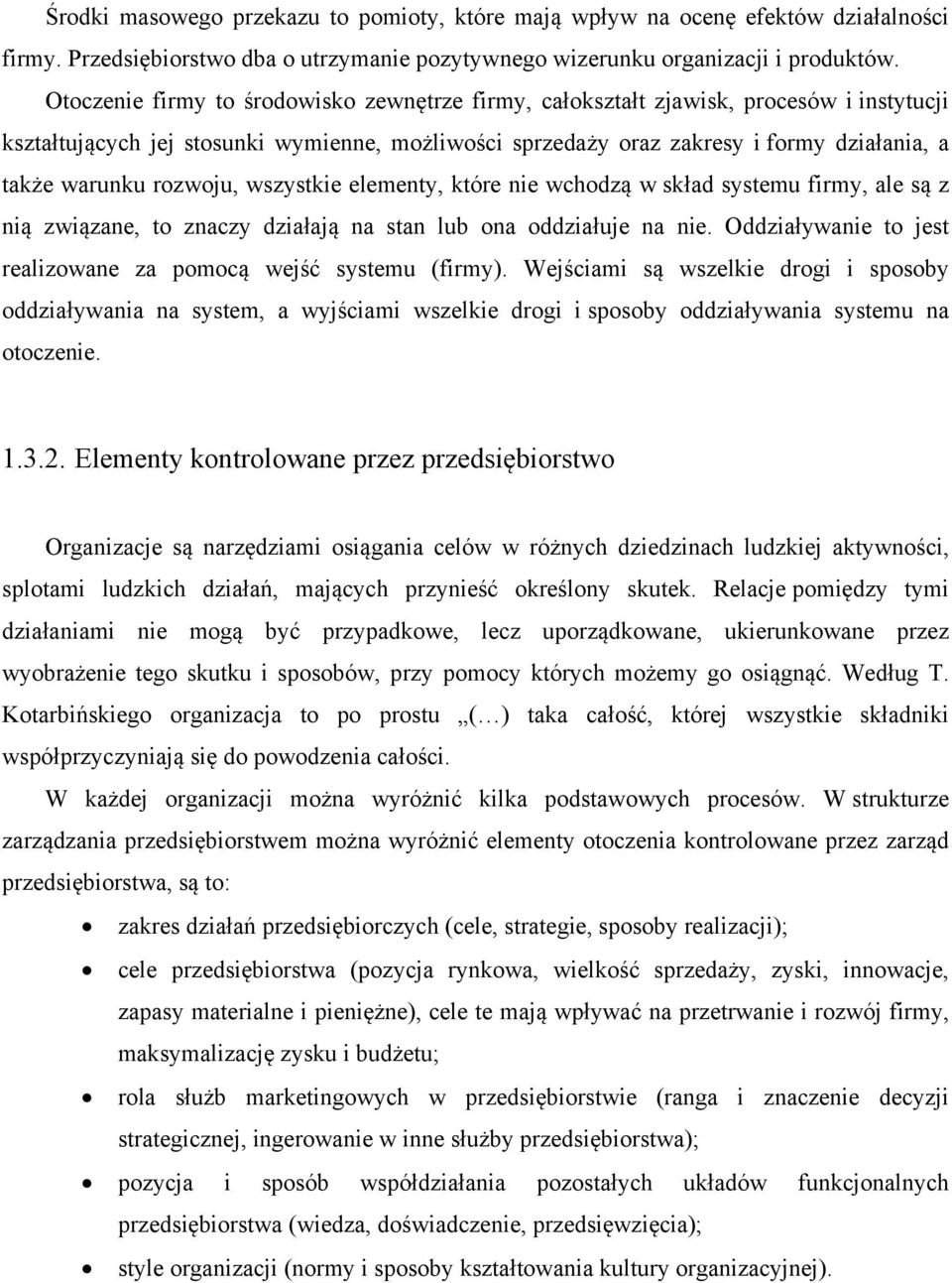 rozwoju, wszystkie elementy, które nie wchodzą w skład systemu firmy, ale są z nią związane, to znaczy działają na stan lub ona oddziałuje na nie.