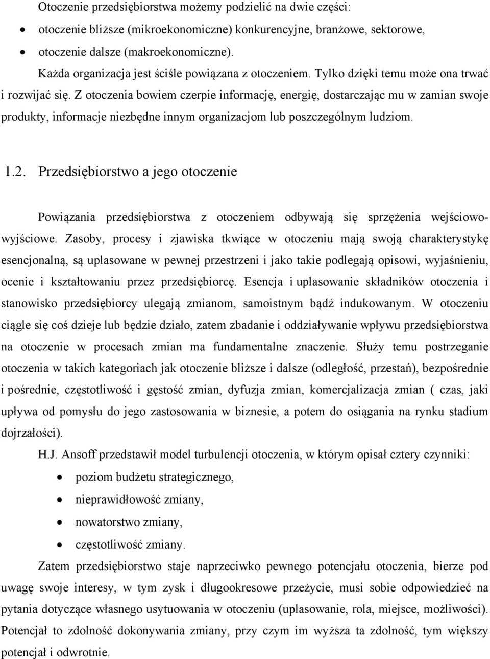 Z otoczenia bowiem czerpie informację, energię, dostarczając mu w zamian swoje produkty, informacje niezbędne innym organizacjom lub poszczególnym ludziom. 1.2.