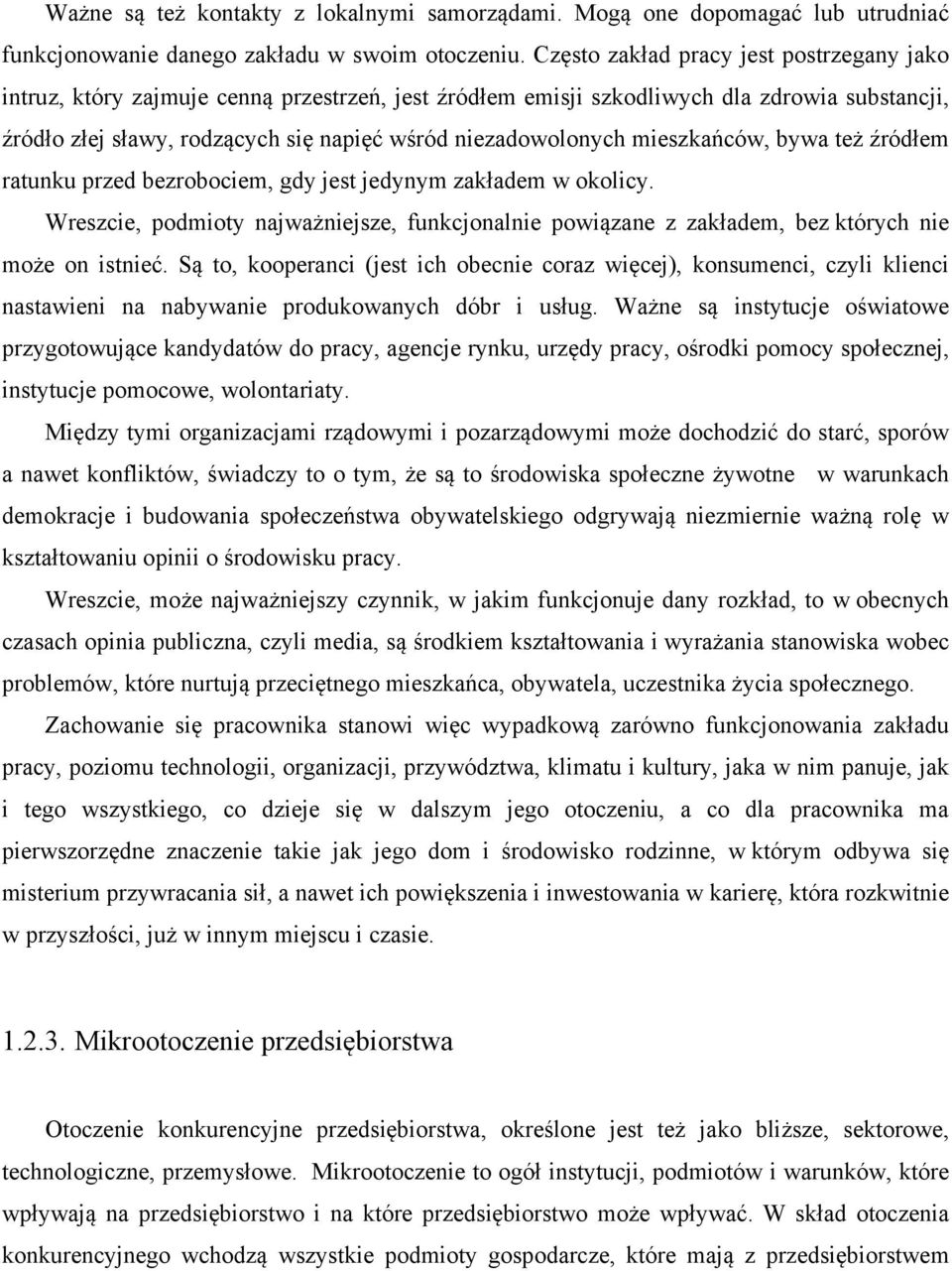 mieszkańców, bywa też źródłem ratunku przed bezrobociem, gdy jest jedynym zakładem w okolicy. Wreszcie, podmioty najważniejsze, funkcjonalnie powiązane z zakładem, bez których nie może on istnieć.