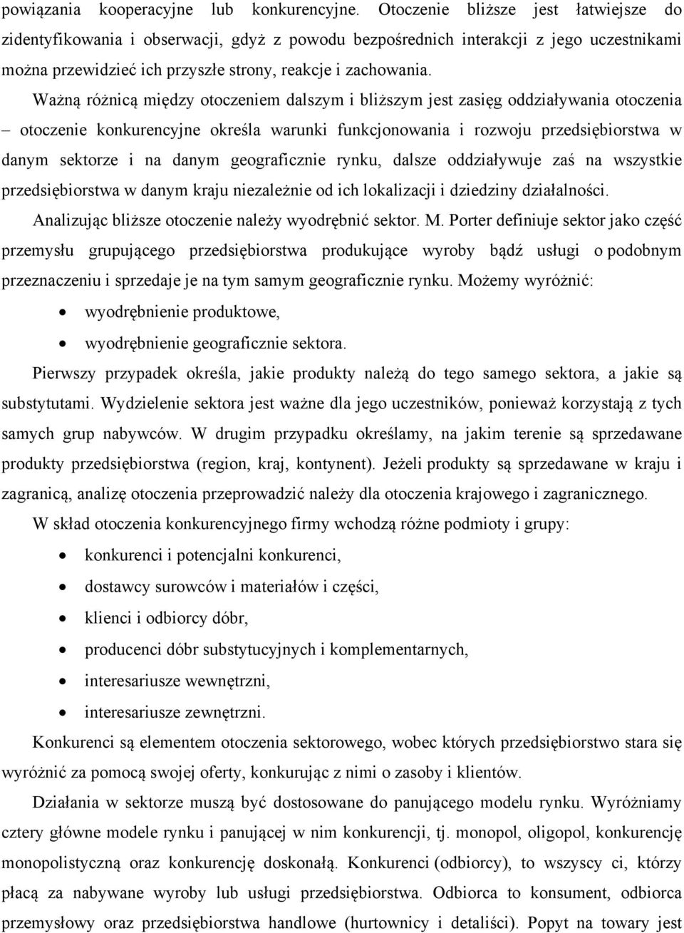 Ważną różnicą między otoczeniem dalszym i bliższym jest zasięg oddziaływania otoczenia otoczenie konkurencyjne określa warunki funkcjonowania i rozwoju przedsiębiorstwa w danym sektorze i na danym