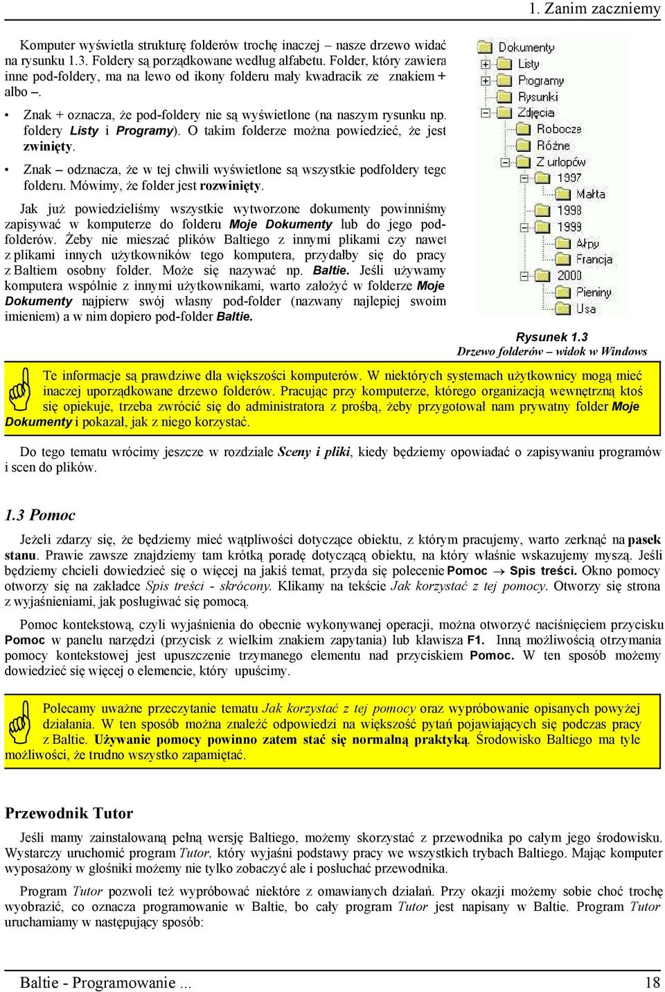 foldery Listy i Programy). O takim folderze można powiedzieć, że jest zwinięty. Znak odznacza, że w tej chwili wyświetlone są wszystkie podfoldery tego folderu. Mówimy, że folder jest rozwinięty.